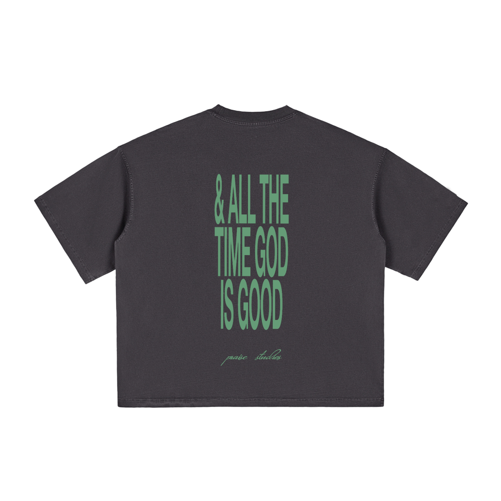 GOD IS GOOD ALL THE TIME | boxy tee